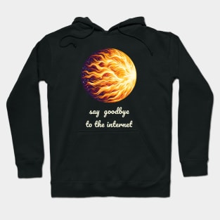 Say goodbye to the internet cme sun solar flare Hoodie
